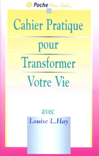 Cahier Pratique De "Transformer Votre Vie