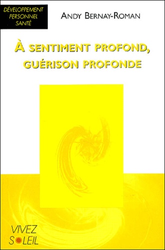 A Sentiment Profond, Guérison Profonde - Les Dimensions Émotionnelle, Mentale Et Spirituelle De La Guérison