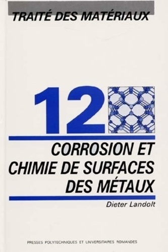Traité Des Matériaux - Tome 12, Corrosion Et Chimie De Surfaces Des Métaux