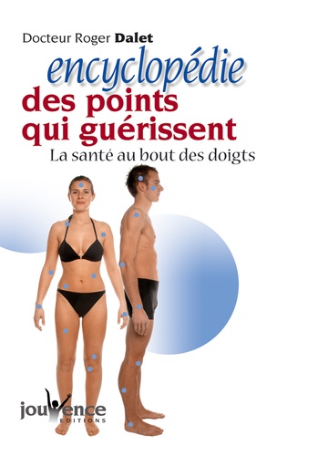 Encyclopédie Des Points Qui Guérissent - La Santé Au Bout Des Doigts