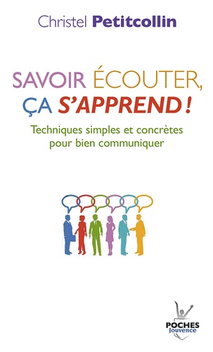 Savoir Écouter, Ça S'apprend ! - Techniques Simples Et Concrètes Pour Bien Communiquer