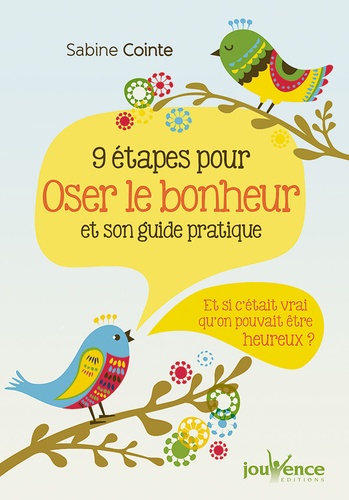 9 Étapes Pour Oser Le Bonheur Et Son Guide Pratique - Et Si C'était Vrai Qu'on Pouvait Être Heureux ?