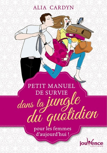 Petit Manuel De Survie Dans La Jungle Du Quotidien Pour Les Femmes D'aujourd'hui !