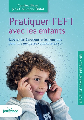 Pratiquer L'eft Avec Les Enfants - Libérer Les Émotions Et Les Tensions Pour Une Meilleure Confiance En Soi