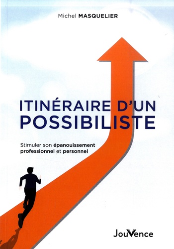 Itinéraire D'un Possibiliste - Stimuler Son Épanouissement Professionnel Et Personnel