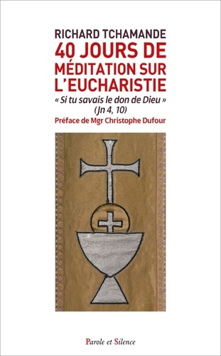 40 Jours De Méditation Sur L'eucharistie - Si Tu Savais Le Don De Dieu" (Jn 4, 10)