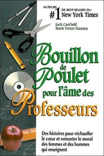 Bouillon De Poulet Pour L'âme Des Professeurs - Des Histoires Pour Réchauffer Le Coeur Et Remonter Le Moral Des Femmes Et Des Hommes Qui Enseignent