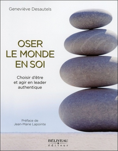 Oser Le Monde En Soi - Choisir D'être Et D'agir En Leader Authentique