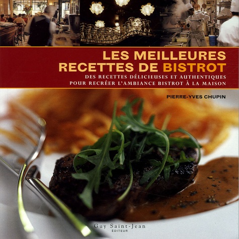Les Meilleures Recettes De Bistrot - Des Recettes Délicieuses Et Authentiques Pour Recréer L'ambiance Bistrot À La Maison