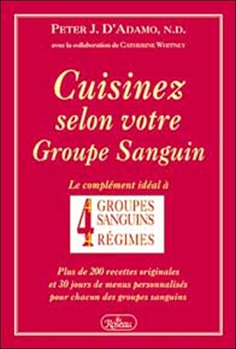 Cuisinez Selon Votre Groupe Sanguin - Le Complément Idéal À 4 Groupes Sanguins, 4 Régimes