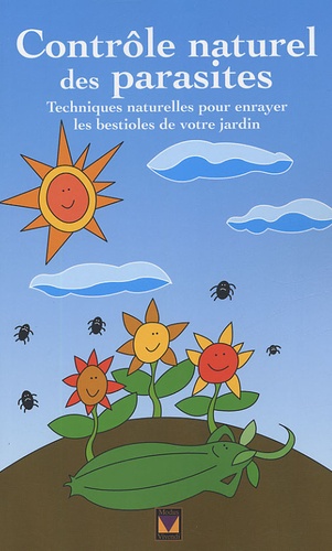 Contrôle Naturel Des Parasites - Techniques Naturelles Pour Enrayer Les Bestioles De Votre Jardin