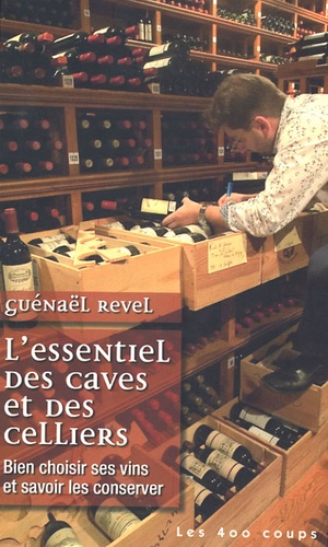 L'essentiel Des Caves Et Des Celliers - Bien Choisir Ses Vins Et Savoir Les Conserver