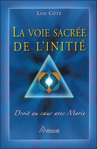 La Voie Sacrée De L'initié - Droit Au Coeur Avec Marie