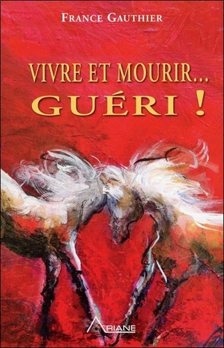 Vivre Et Mourir - Guéri ! - Histoire D'une Grande Résurrection