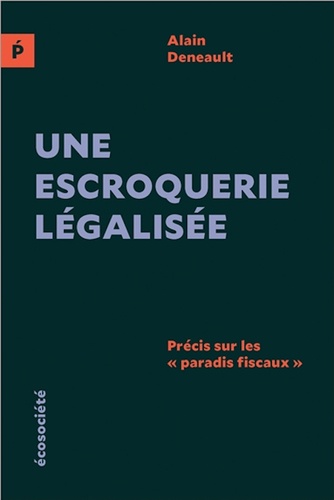 Une Escroquerie Légalisée - Précis Sur Les "Paradis Fiscaux