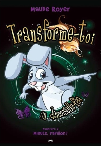 Transforme-Toi En Demoiselle-Fée - Tome 2 - Minute, Papillon !