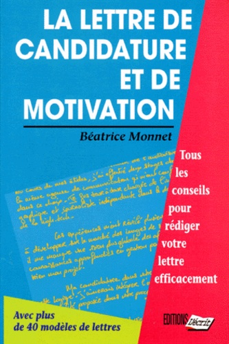 La Lettre De Candidature Et De Motivation - Tous Les Conseils Pour Rédiger Vottre Lettre Efficacement