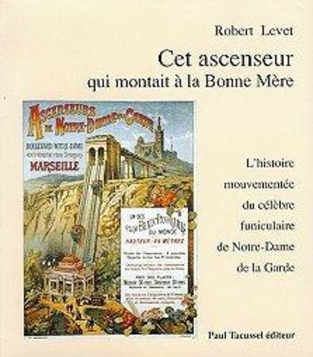 Cet ascenseur qui montait à la Bonne Mère - l'histoire mouvementée du célèbre funiculaire de Notre-Dame de la Garde