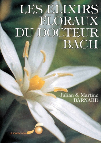 Les Elixirs Floraux Du Docteur Bach - Guide Pratique De Préparation Et D'utilisation