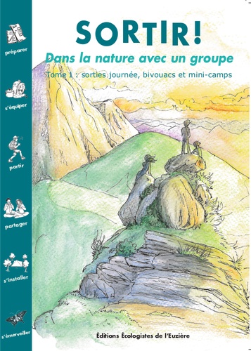 Sortir ! Dans La Nature Avec Un Groupe - Tome 1, Sorties Journée, Bivouacs Et Mini-Camps
