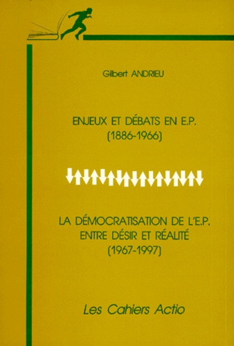 Enjeux Et Débats En E. P.(1886-1966) - Suivi De La Démocratisation De L'e. P. Entre Désir Et Réalité (1967-1997)