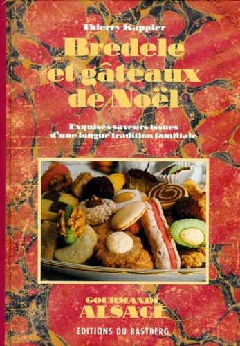 Bredele Et Gâteaux De Noël - Exquises Saveurs Issues D'une Longue Tradition Familiale