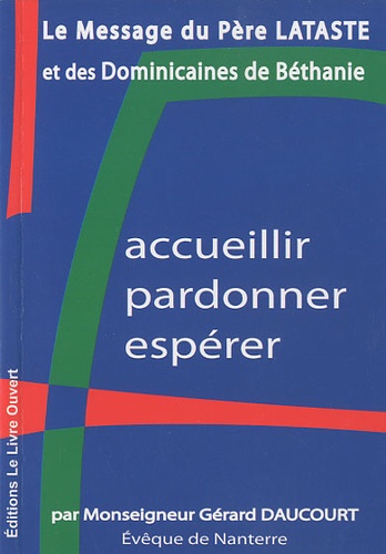Le Message Du Père Lataste Et Des Dominicains De Béthanie - Accueillir, Pardonner, Espérer