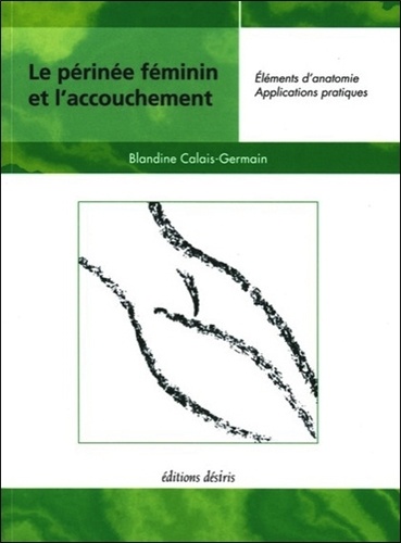 Le Perinee Feminin Et L'accouchement - Elements D'anatomie Et Exercices Pratiques D'application