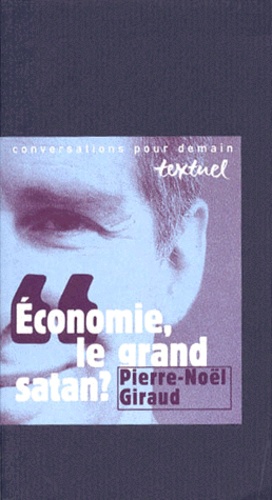 Économie, Le Grand Satan ? - Entretiens Avec Philippe Petit Et Thérèse Giraud