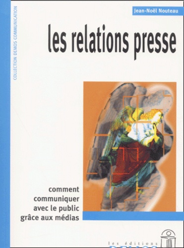 Les Relations Presse - Comment Communiquer Avec Le Public Grâce Aux Médias