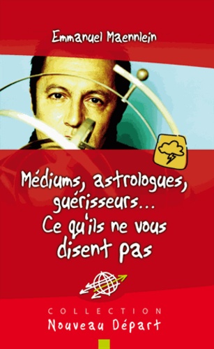 Médiums, Astrologues, Guérisseurs - Ce Qu'ils Ne Vous Disent Pas
