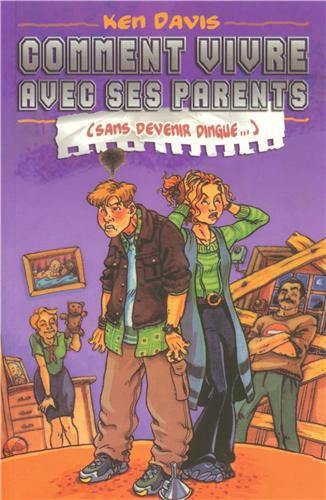 Comment Vivre Avec Ses Parents Sans Devenir Dingue !