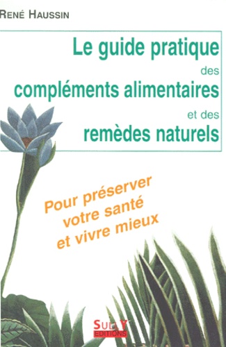 Le Guide Pratique Des Compléments Alimentaires Et Des Remèdes Naturels