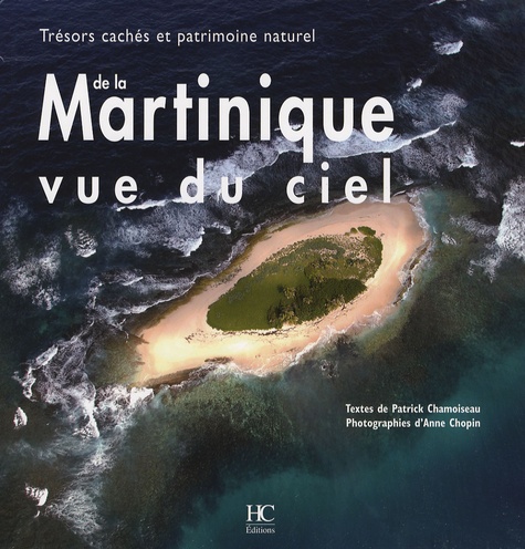 Martinique Vue Du Ciel - Trésors Cachés Et Patrimoine Naturel