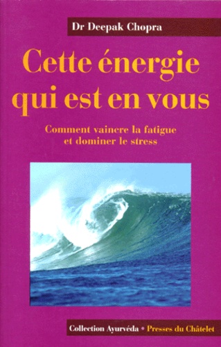 Cette Energie Qui Est En Vous - Comment Vaincre La Fatigue Et Dominer Le Stress