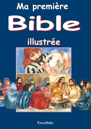 Ma Première Bible Illustrée - Histoires De L'ancien Et Du Nouveau Testaments