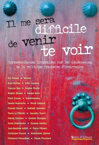Il Me Sera Difficile De Venir Te Voir - Correspondances Littéraires Sur Les Conséquences De La Politique Française D'immigration