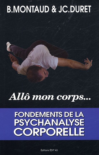 Allô Mon Corps - Fondements De La Psychanalyse Corporelle