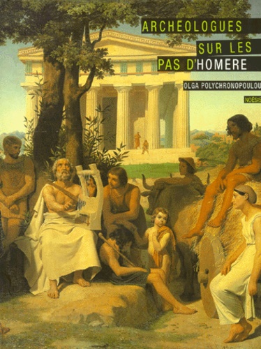 Archeologues Sur Les Pas D'homere - La Naissance De La Protohistoire Égéenne