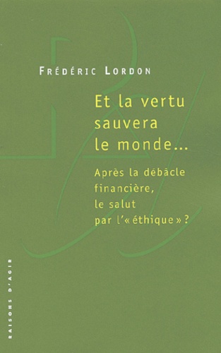 Et La Vertu Sauvera Le Monde - Après La Débâcle Financière, Le Salut Par L' "Éthique" ?