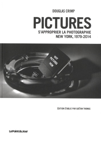 Pictures - S'approprier La Photographie, New York, 1979-2014