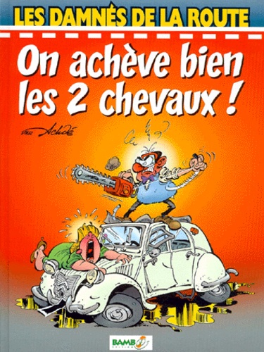 Les Damnés De La Route - Tome 1 - On Achève Bien Les 2 Chevaux !