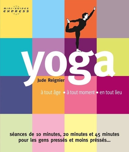 Yoga - A Tout Âge, En Tout Temps, En Tout Lieu