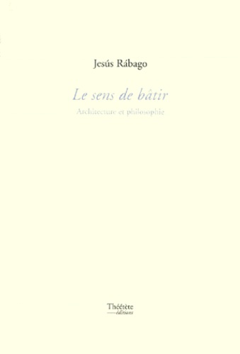 Le Sens De Batir - Architecture Et Philosophie