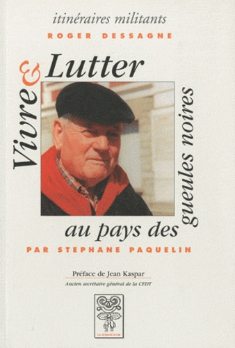 Roger Dessagne - Vivre Et Lutter Au Pays Des Gueules Noires