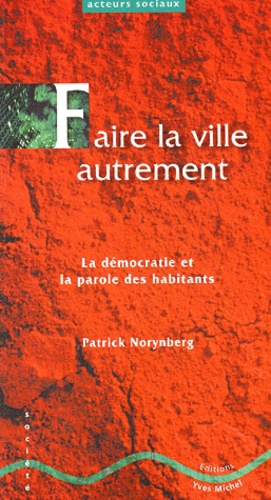 Faire La Ville Autrement - La Démocratie Et La Parole Des Habitants