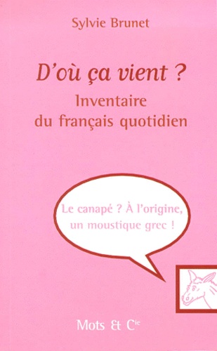 D'ou Ca Vient ? Inventaire Etymologique Du Francais Quotidien