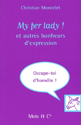My Fer Lady ! Et Autres Bonheurs D'expression