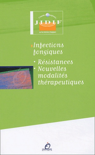 Infections Fongiques - Resistances, Nouvelles Modalites Therapeutiques