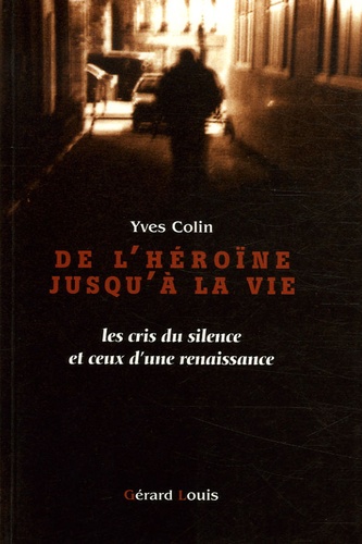 De L'héroïne Jusqu'à La Vie - Les Cris Du Silence Et Ceux D'une Renaissance